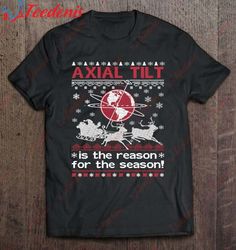 Axial Tilt Is The Reason For The Season Xmas Shirt, Family Christmas Shirts  Wear Love, Share Beauty