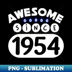 Awesome Since 1954 - Instant PNG Sublimation Download - Perfect for Personalization