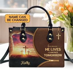 Jesus Because He Lives I Can Face Tomorrow Leather hand bag, Custom Jesus Woman Handbag, Jesus Lovers Handbag