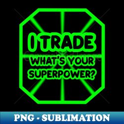 I trade whats your superpower - Retro PNG Sublimation Digital Download - Create with Confidence