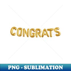 congrats gold balloons - png transparent sublimation file - capture imagination with every detail