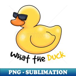 What The Duck - Exclusive Sublimation Digital File - Unleash Your Inner Rebellion
