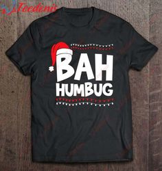 bah humbug christmas hat xmas ornaments decorations shirt, christmas shirts mens sale  wear love, share beauty