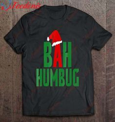 Bah Humbug Christmas T-Shirt, Christmas Clothes Family  Wear Love, Share Beauty