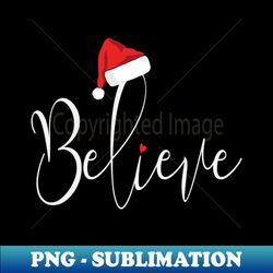 Believe in Christmas - High-Resolution PNG Sublimation File - Perfect for Creative Projects