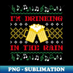 Christmas - Im Drinking In The Rain - Exclusive PNG Sublimation Download - Boost Your Success with this Inspirational PNG Download