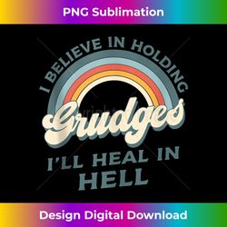 I Believe In Holding Grudges I'll Heal In Hell Rainbow Tank T - Deluxe PNG Sublimation Download - Craft with Boldness and Assurance