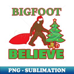 bigfoot believe  christmas day - Digital Sublimation Download File - Perfect for Personalization