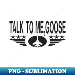TALK TO ME GOOSE - Creative Sublimation PNG Download - Unlock Vibrant Sublimation Designs