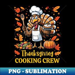 Thanksgiving Cooking Crew - Funny Turkey Chef Design - High-Quality PNG Sublimation Download - Perfect for Creative Projects