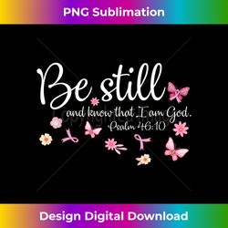 be still and know that i am god breast cancer religious - crafted sublimation digital download - striking & memorable impressions