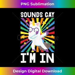 Sounds Gay Im In Pride Gear LGBT Unicorn Rainbow Flag Al - Crafted Sublimation Digital Download - Spark Your Artistic Genius