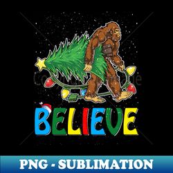 believe bigfoot christmas gifts for men boys girls funny christmas t-shirt ver2 - png transparent digital download file for sublimation - perfect for sublimation mastery