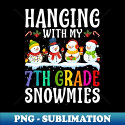 Hanging With My 7Th Grade Snowmies Teacher Christm - Signature Sublimation PNG File - Bold & Eye-catching