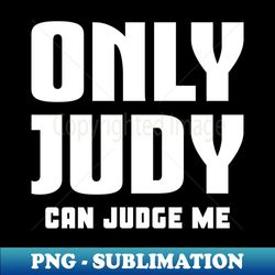 only judy can judge me - digital sublimation download file - capture imagination with every detail