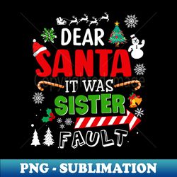 Dear Santa It Was My Sisters Fault Christmas Funny Chirtmas Gift - PNG Transparent Digital Download File for Sublimation - Vibrant and Eye-Catching Typography