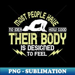 Yoga - People Have No Idea How Good Their Body Is - Trendy Sublimation Digital Download - Bold & Eye-catching
