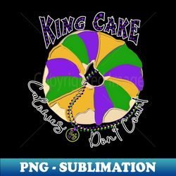 King Cake calories dont count- Mardi Gras Meme Funny - Sublimation-Ready PNG File - Capture Imagination with Every Detail