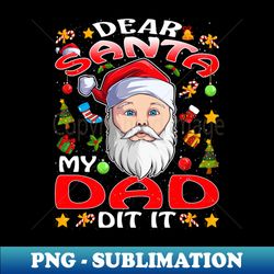 Dear Santa My Dad Did It Funny - Modern Sublimation PNG File - Perfect for Creative Projects
