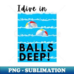 i dive in balls deep - retro png sublimation digital download - spice up your sublimation projects