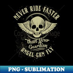 Never Ride Faster than - Motorcycle Graphic - Decorative Sublimation PNG File - Capture Imagination with Every Detail