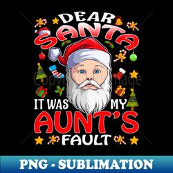 Dear Santa It Was My Aunts Fault Christmas Funny Chirtmas Gift - PNG Transparent Digital Download File for Sublimation - Defying the Norms