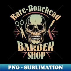 Bare-Bonehead - Barbershop Graphic - Premium Sublimation Digital Download - Unleash Your Inner Rebellion