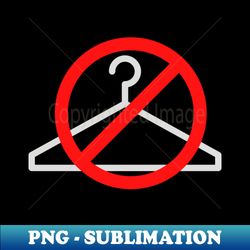Just Say No To Wire Hangers - Signature Sublimation PNG File - Stunning Sublimation Graphics