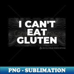 I Cant Eat Gluten - Trendy Sublimation Digital Download - Bold & Eye-catching