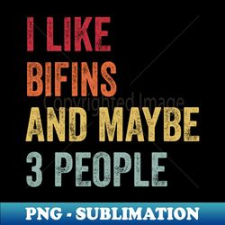 I Like Bifins  Maybe 3 People - Creative Sublimation PNG Download - Unleash Your Creativity