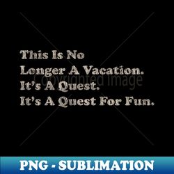 This Is No Longer Vacation Vintage - Special Edition Sublimation PNG File - Transform Your Sublimation Creations