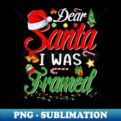 Dear Santa I Was Framed Christmas Stocking Stuffer Gift T-Shirt - Premium PNG Sublimation File - Bring Your Designs to Life