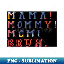 Mama Mommy Mom Bruh Mother Day Cute Lettering Gags - Trendy Sublimation Digital Download - Revolutionize Your Designs
