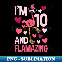 Im 10 And Flamazing Flamingo - Creative Sublimation PNG Download - Spice Up Your Sublimation Projects