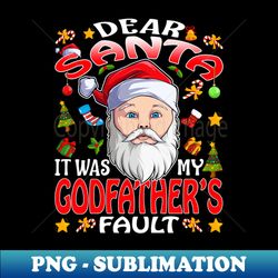Dear Santa It Was My Godfathers Fault Christmas Funny Chirtmas Gift - Premium PNG Sublimation File - Perfect for Personalization