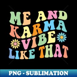me and karma vibe like that - creative sublimation png download - vibrant and eye-catching typography