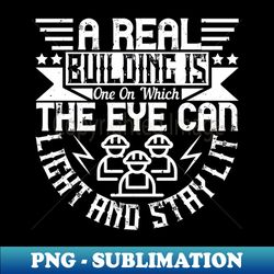 Architect -A Real Building Is Where The Eye Is Lit - High-Quality PNG Sublimation Download - Transform Your Sublimation Creations