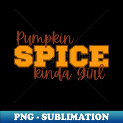 Pumpkin spice girl collegiate style - Instant Sublimation Digital Download - Perfect for Sublimation Art