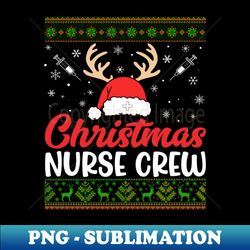 Christmas Nurse Crew - Trendy Sublimation Digital Download - Bold & Eye-catching
