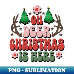 oh deer christmas is here groovy christmas gift for men women - png transparent sublimation design - create with confidence