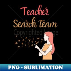 Teacher Search Team - Premium Sublimation Digital Download - Bring Your Designs to Life