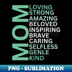 Mothers Day Mom Loving Strong Amazing Best Mom - Exclusive PNG Sublimation Download - Fashionable and Fearless