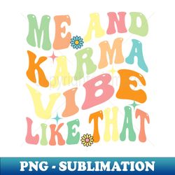 me and karma vibe like that - instant png sublimation download - spice up your sublimation projects