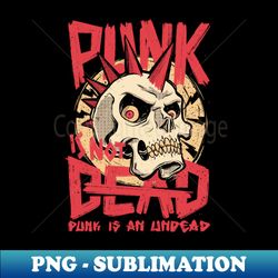 Punk Undead - Special Edition Sublimation PNG File - Boost Your Success with this Inspirational PNG Download