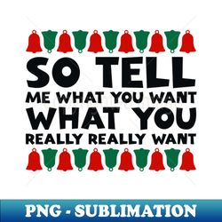 so tell me what you want - stylish sublimation digital download - vibrant and eye-catching typography