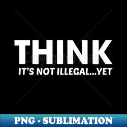 Think - PNG Sublimation Digital Download - Bring Your Designs to Life