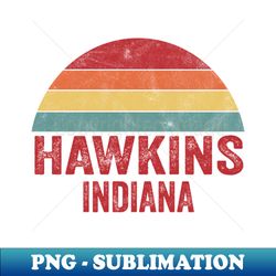 Hawkins Indiana - Special Edition Sublimation PNG File - Stunning Sublimation Graphics