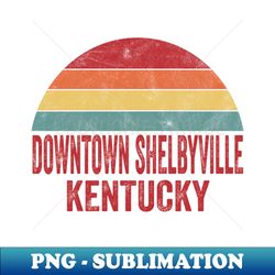 Downtown Shelbyville Kentucky - Elegant Sublimation PNG Download - Bold & Eye-catching