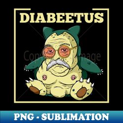 Old Diabeetus - Instant PNG Sublimation Download - Perfect for Sublimation Art
