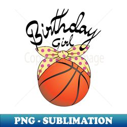 birthday girl - basketball - sublimation-ready png file - perfect for creative projects